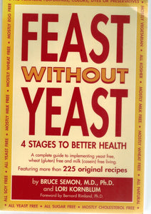 Feast Without Yeast 4 Stages to Better Health  by Bruce Semon, M. D. Ph. D. & Lori Kornblum