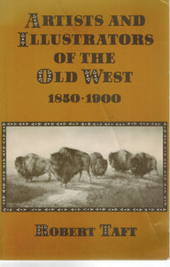 ARTISTS AND ILLUSTRATORS OF THE OLD WEST, 1850-1900  by Taft, Robert