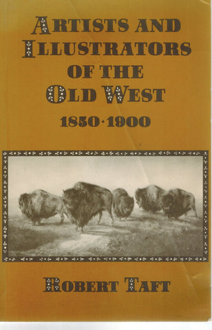 ARTISTS AND ILLUSTRATORS OF THE OLD WEST, 1850-1900  by Taft, Robert