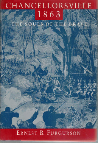 CHANCELLORSVILLE 1863 The Souls of the Brave  by Furgurson, Ernest B.