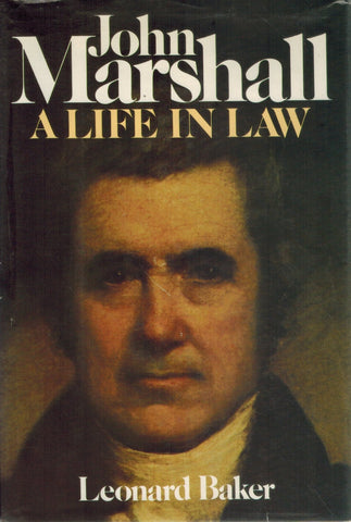 JOHN MARSHALL A Life in Law  by Baker, Leonard