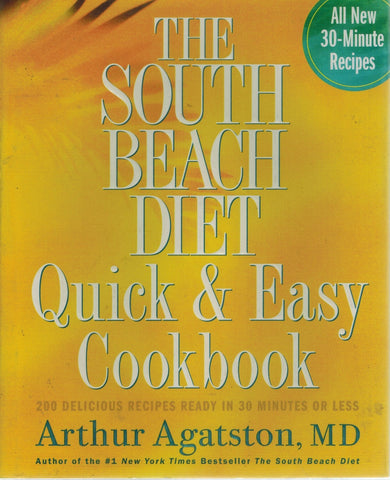 THE SOUTH BEACH DIET QUICK AND EASY COOKBOOK 200 Delicious Recipes Ready  in 30 Minutes or Less  by Agatston, Arthur