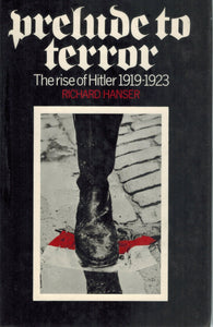 PRELUDE TO TERROR The Rise of Hitler, 1919-1923  by Hanser, Richard