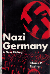 NAZI GERMANY A New History  by Fischer, Klaus P.
