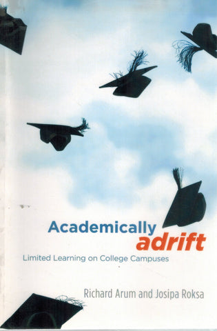 ACADEMICALLY ADRIFT Limited Learning on College Campuses  by Arum, Richard & Josipa Roksa