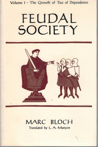 FEUDAL SOCIETY, VOLUME 1 The Growth of Ties of Dependence  by Bloch, Marc