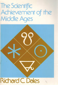 THE SCIENTIFIC ACHIEVEMENT OF THE MIDDLE AGES  by Dales, Richard C.