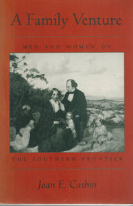 A FAMILY VENTURE Men and Women on the Southern Frontier  by Cashin, Prof Joan E.