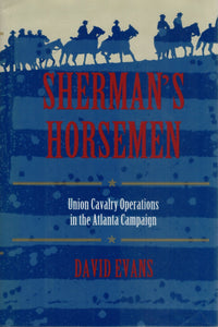 SHERMAN'S HORSEMEN Union Cavalry Operations in the Atlanta Campaign  by Evans, David
