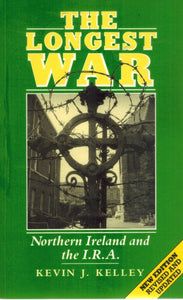 THE LONGEST WAR Northern Ireland and the I. R. A.  by Kelley, Kevin J.