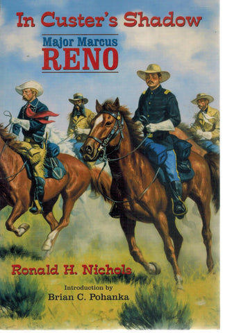 IN CUSTER’S SHADOW Major Marcus Reno  by Nichols, Ronald H.