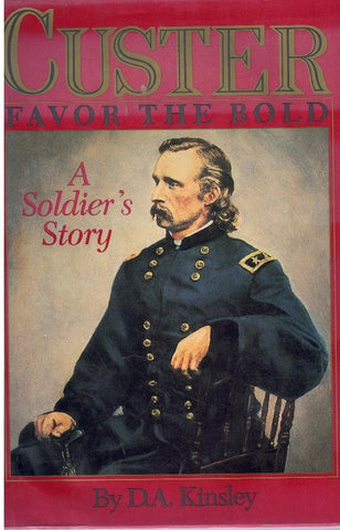 CUSTER Favor the Bold : a Soldier's Story  by Kinsley, D. A.