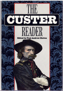 THE CUSTER READER  by Hutton, Paul Andrew