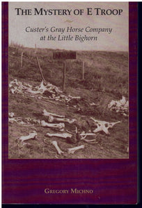 THE MYSTERY OF E TROOP Custer's Gray Horse Company At the Little Bighorn