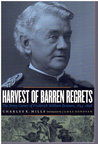 HARVEST OF BARREN REGRETS The Army Career of Frederick William Benteen,  1834-1898
