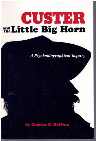 CUSTER AND THE LITTLE BIG HORN A Psychobiographical Inquiry