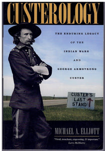 CUSTEROLOGY The Enduring Legacy of the Indian Wars and George Armstrong  Custer