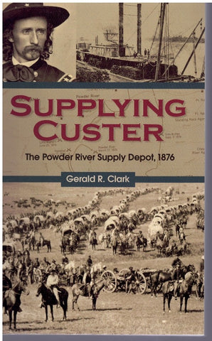 SUPPLYING CUSTER The Powder River Supply Depot, 1876