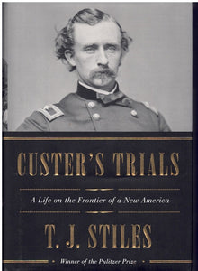 CUSTER'S TRIALS A Life on the Frontier of a New America