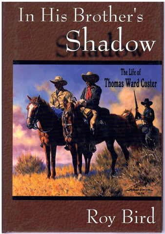 IN HIS BROTHER'S SHADOW The Life of Thomas Ward Custer