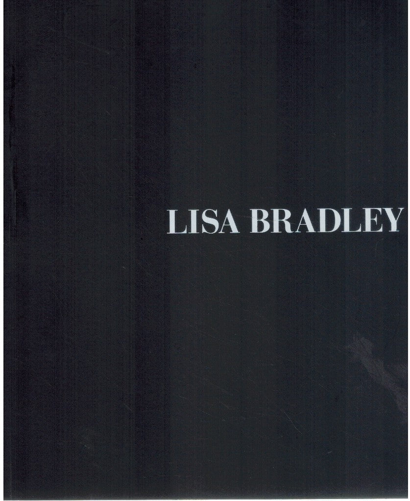 Lisa Bradley: October 15-November 17, 1998 ; the unity of being