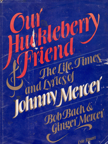 Our Huckleberry Friend: The Life, Times and Lyrics of Johnny Mercer