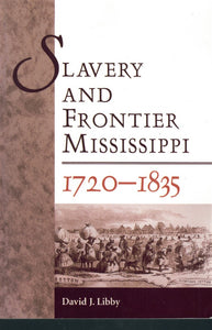 SLAVERY AND FRONTIER MISSISSIPPI, 1720-1835