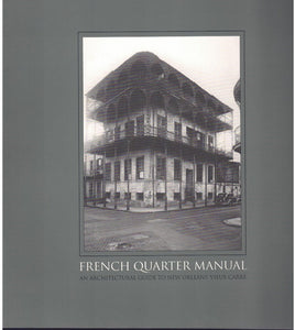 FRENCH QUARTER MANUAL: AN ARCHITECTURAL GUIDE TO NEW ORLEANS’S VIEUX CARRÉ