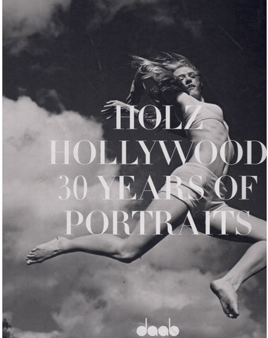 HOLZ HOLLYWOOD: 30 YEARS OF PORTRAITS.