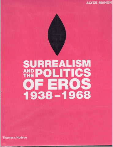 SURREALISM AND THE POLITICS OF EROS, 1938-1968