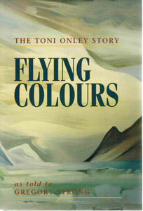 Flying Colours: the Toni Onley Story - SIGNED