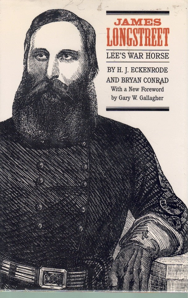 JAMES LONGSTREET : LEE'S WAR HORSE