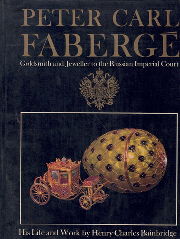 PETER CARL FABERGE: GOLDSMITH AND JEWELLER TO THE RUSSIAN IMPERIAL COURT