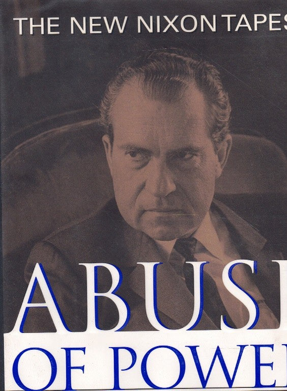 ABUSE OF POWER : THE NEW NIXON TAPES