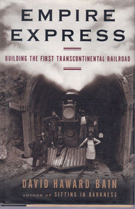 Empire Express: Building the First Transcontinental Railroad