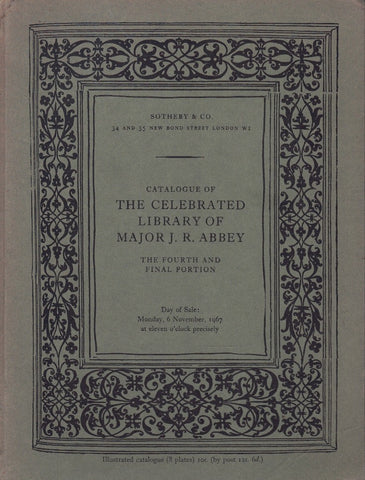 CATALOGUE OF THE CELEBRATED LIBRARY, THE PROPERTY OF MAJOR J.R. ABBEY, THE FOURTH AND FINAL PORTION.