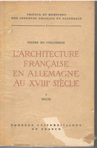 L' Architecture Francaise En Allemagne Au Xviiie SiÃ¨cle. Tome I. Texte
