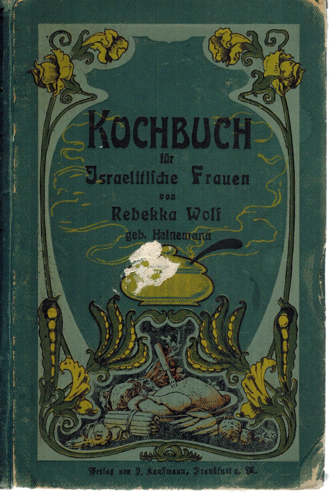KOCHBUCH FÜR ISRAELITISCHE FRAUEN MIT EINER VOLLSTÄNDIGEN SPEISEKARTE SOWIE EINER GENAUEN ANWEISUNG ZUR EINRICHTUNG UND FÜHRUNG EINER RELIGIÖS-JÜDISCHEN HAUSHALTUNG.