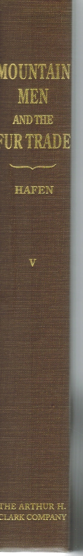 THE MOUNTAIN MEN AND THE FUR TRADE OF THE FAR WEST VOL. V