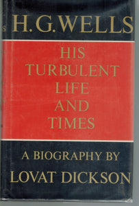 H. G. WELLS; HIS TURBULENT LIFE AND TIMES