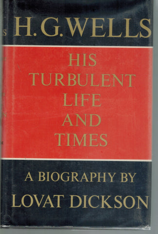 H. G. WELLS; HIS TURBULENT LIFE AND TIMES