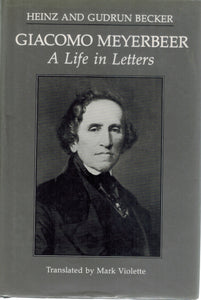 Giacomo Meyerbeer, a Life in Letters