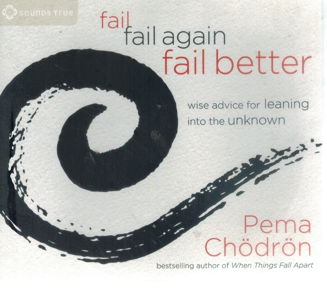 FAIL, FAIL AGAIN, FAIL BETTER: WISE ADVICE FOR LEANING INTO THE UNKNOWN