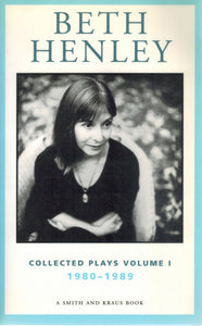 BETH HENLEY COLLECTED PLAYS VOLUME I