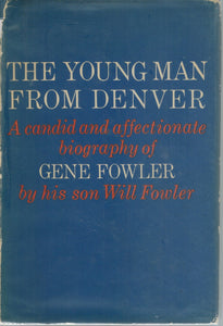 THE YOUNG MAN FROM DENVER; A CANDID AND AFFECTIONATE BIOGRAPHY OF GENE FOWLER