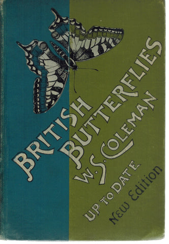 BRITISH BUTTERFLIES FIGURES AND DESCRIPTIONS OF EVERY NATIVE SPECIES WITH A NEW PLATE ILLUSTRATING THE ADDITIONAL SPECIES WHICH HAVE RECENTLY APPEARED IN GREAT BRITAIN, WITH NOTICES OF RECENT CHANGES IN LOCALITIES, AND THE INCREASING RARITY.. . 