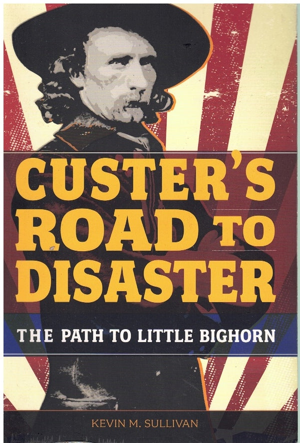 CUSTER'S ROAD TO DISASTER
