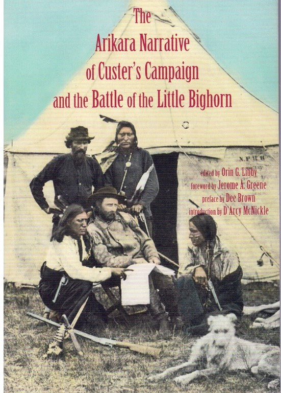ARIKARA NARRATIVE OF CUSTER’S CAMPAIGN AND THE BATTLE OF THE LITTLE BIGHORN
