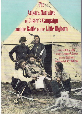 ARIKARA NARRATIVE OF CUSTER’S CAMPAIGN AND THE BATTLE OF THE LITTLE BIGHORN
