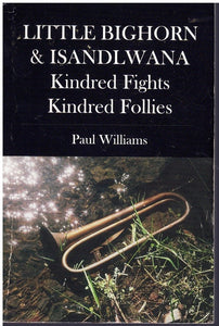 LITTLE BIGHORN & ISANDLWANA; KINDRED FIGHTS, KINDRED FOLLIES